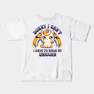 Sorry, I Can't. I Have To Walk My Unicorn Kids T-Shirt